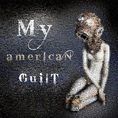My American Guilt